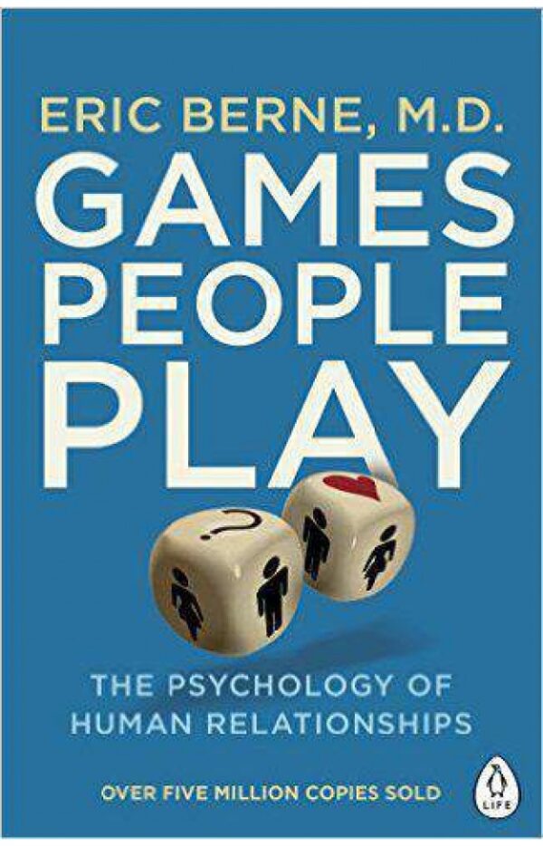 Games People Play The psychology of human relationships