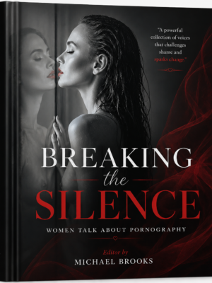 Breaking the Silence: Women Talk About Pornography (Ebook Edition)