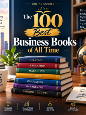 The 100 Best Business Books of All Time – Ultimate Guide to Business